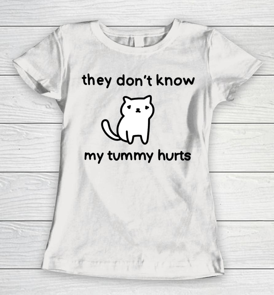 Poorlycatdrawthreadless Store They Don't Know My Tummy Hurts Women T-Shirt