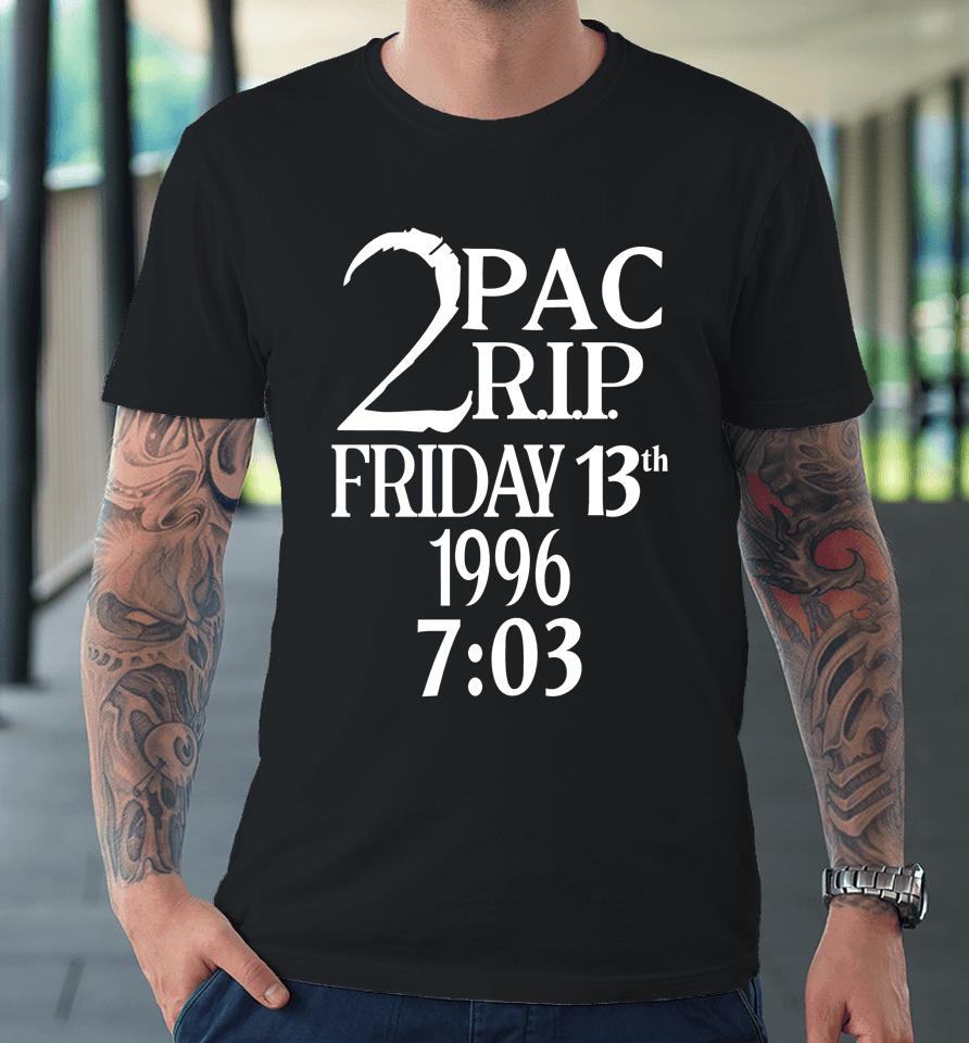 Pop Crave 2Pac Rip Friday 13Th 1996 7 03 Premium T-Shirt