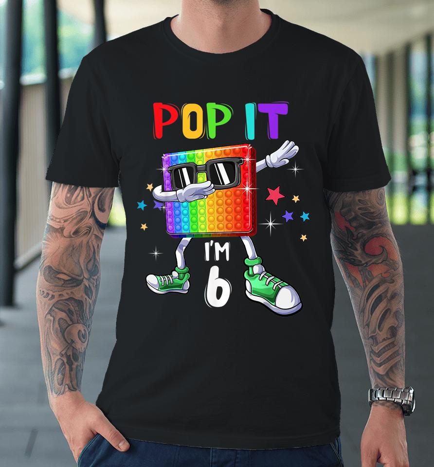 Pop It 6Th Birthday Boys Girls Kids 6 Years Old Fidget Premium T-Shirt