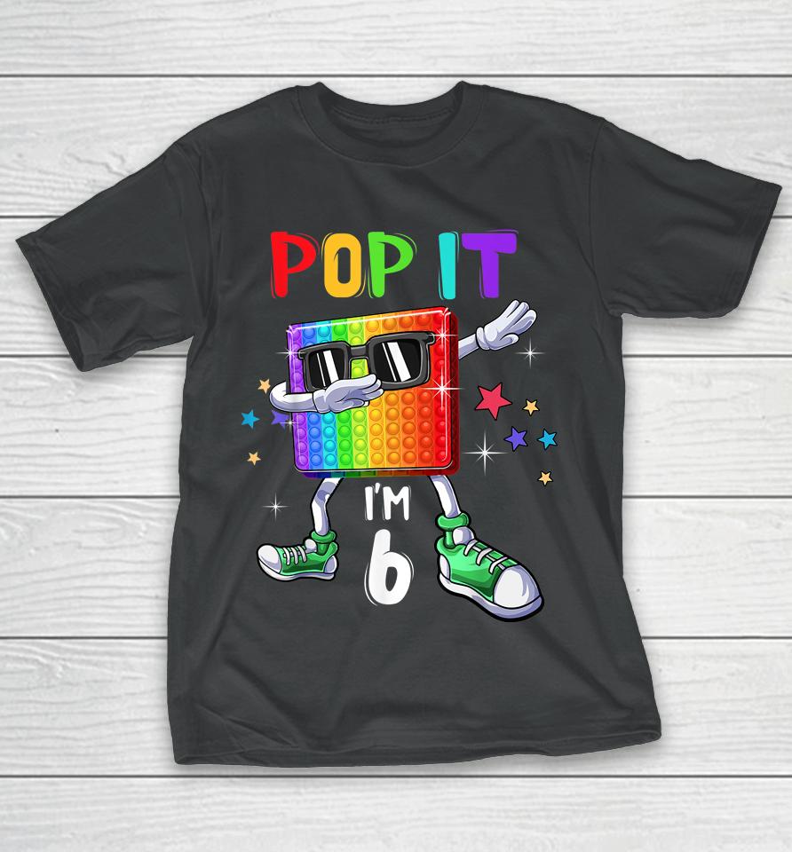 Pop It 6Th Birthday Boys Girls Kids 6 Years Old Fidget T-Shirt