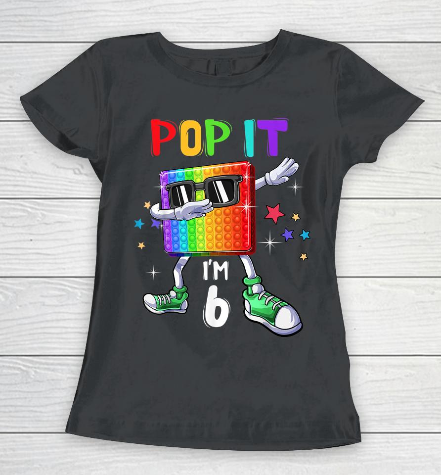 Pop It 6Th Birthday Boys Girls Kids 6 Years Old Fidget Women T-Shirt