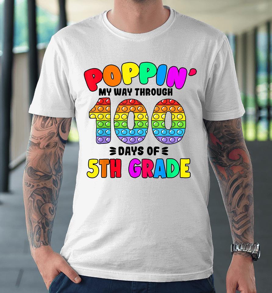 Pop It My Way Through 100 Days Of 5Th Grade Popping It Premium T-Shirt