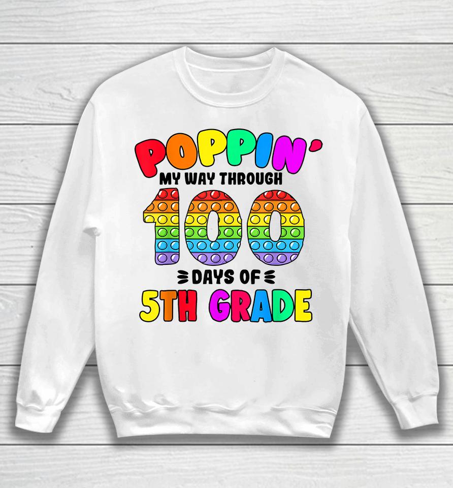 Pop It My Way Through 100 Days Of 5Th Grade Popping It Sweatshirt