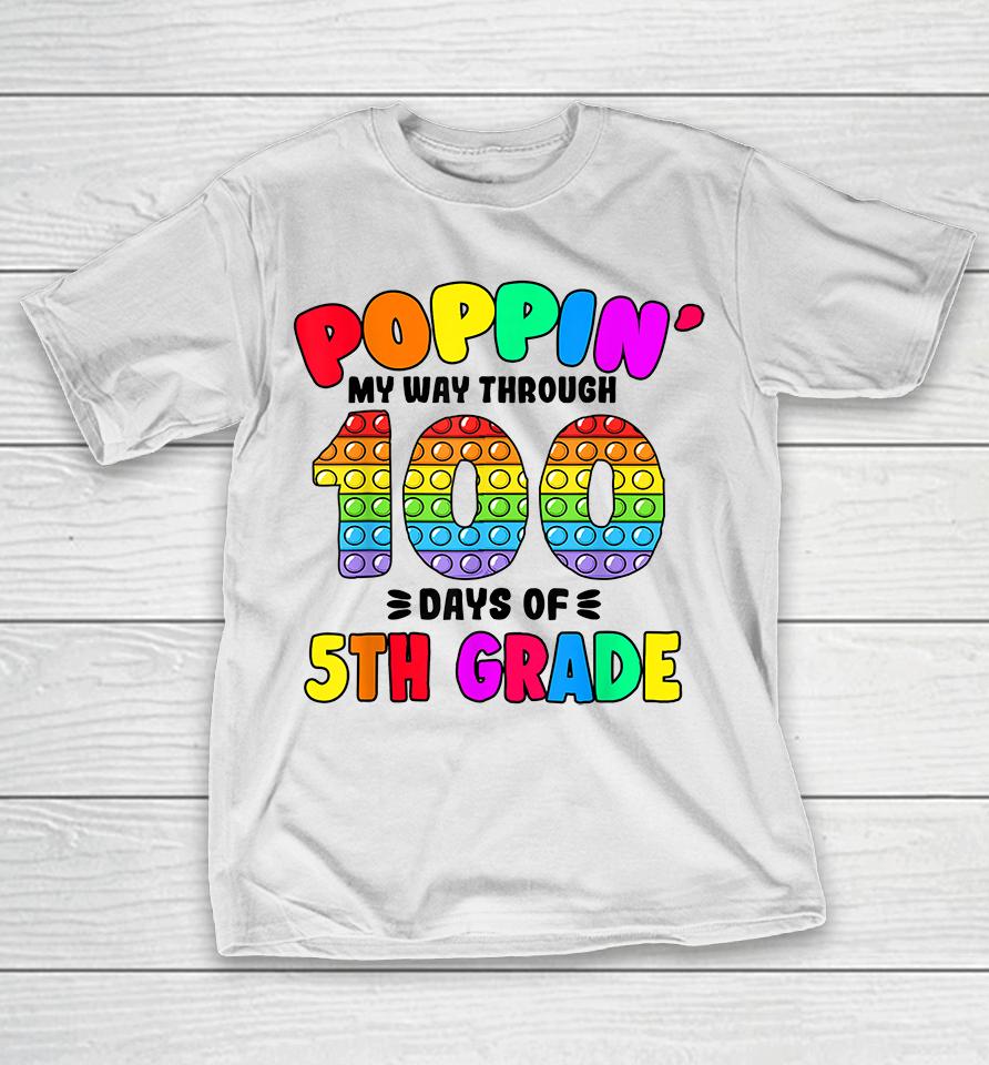 Pop It My Way Through 100 Days Of 5Th Grade Popping It T-Shirt