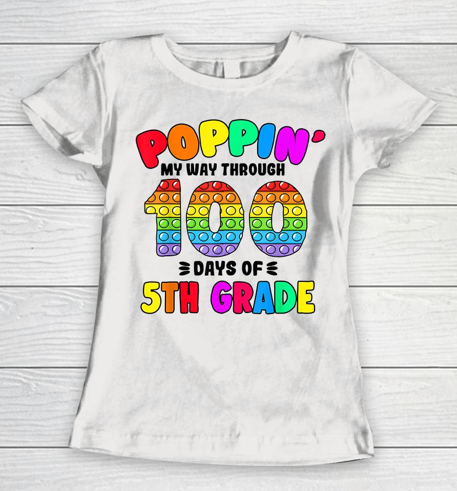 Pop It My Way Through 100 Days Of 5Th Grade Popping It Women T-Shirt