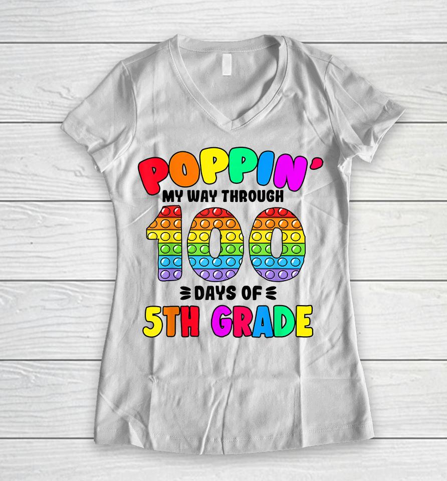 Pop It My Way Through 100 Days Of 5Th Grade Popping It Women V-Neck T-Shirt