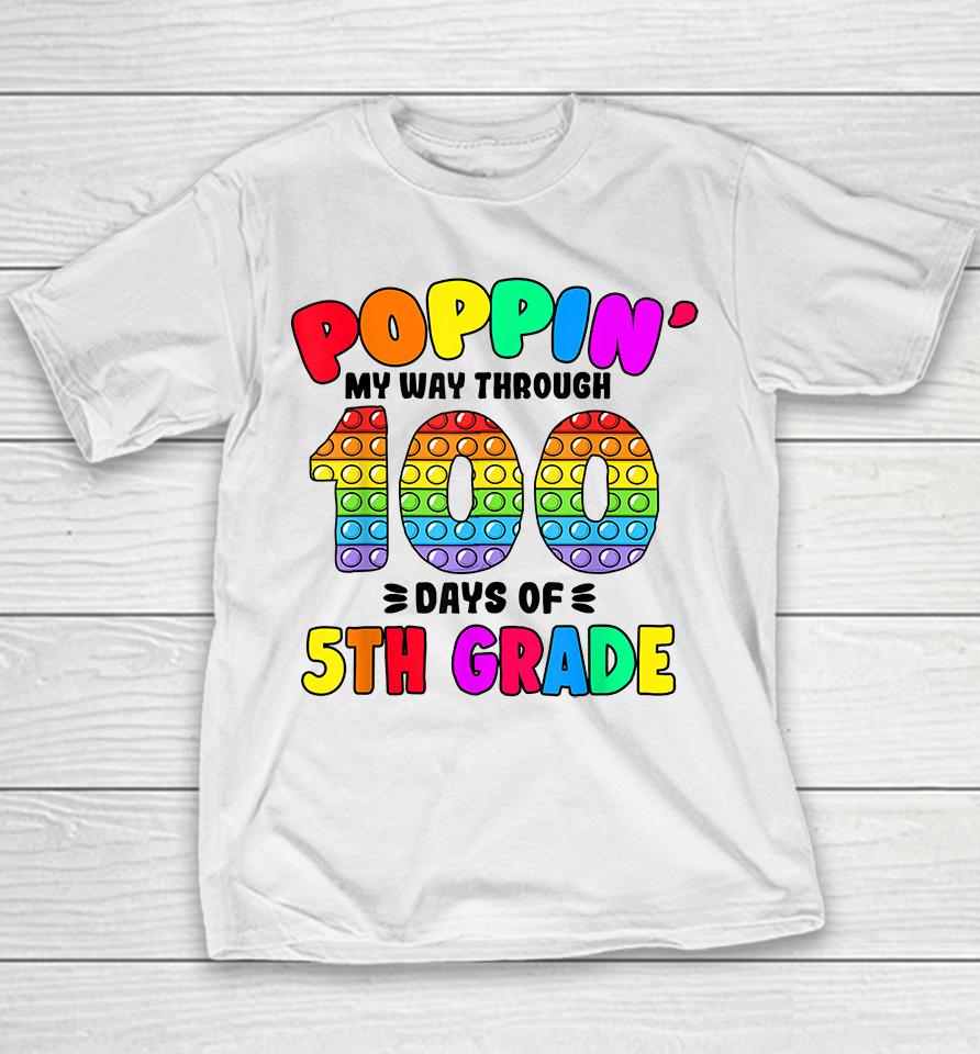 Pop It My Way Through 100 Days Of 5Th Grade Popping It Youth T-Shirt
