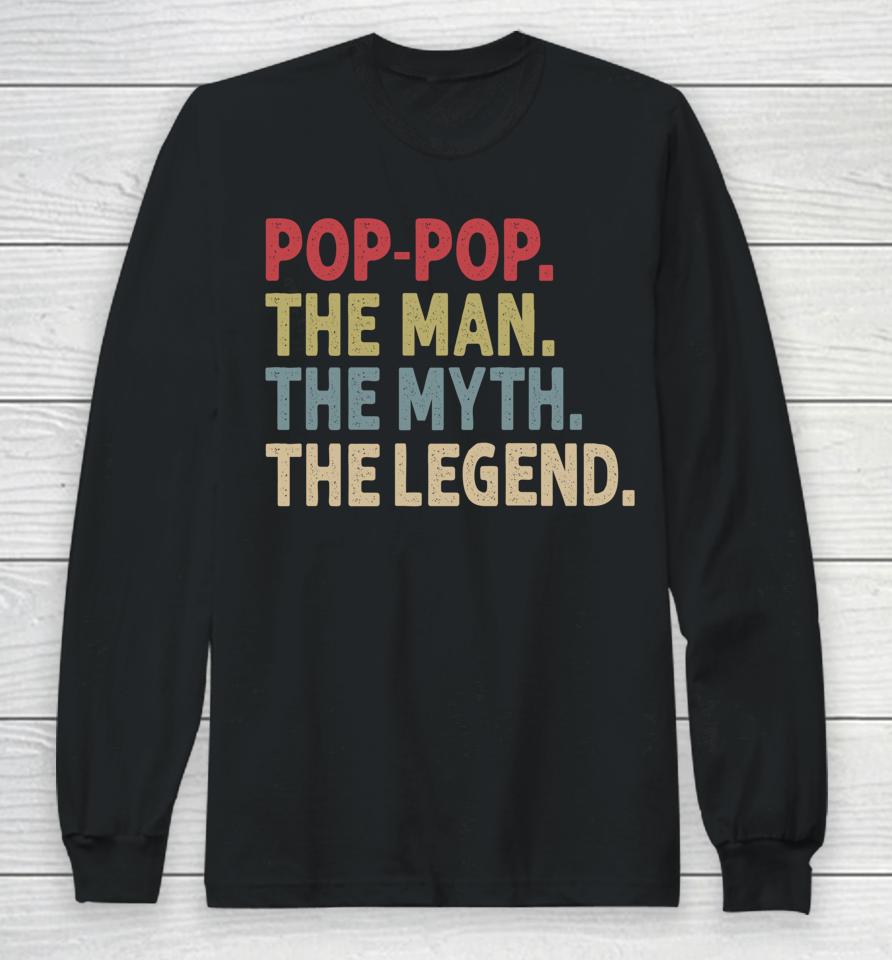 Pop-Pop The Man The Myth The Legend Funny Gift For Grandpa Long Sleeve T-Shirt