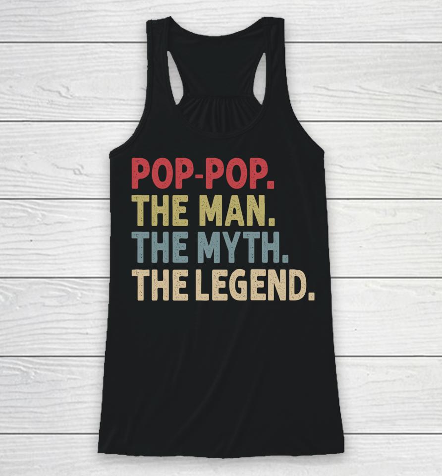 Pop-Pop The Man The Myth The Legend Funny Gift For Grandpa Racerback Tank