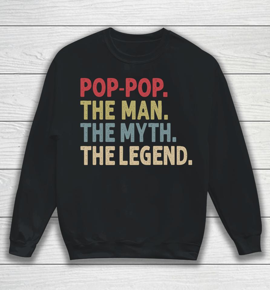 Pop-Pop The Man The Myth The Legend Funny Gift For Grandpa Sweatshirt