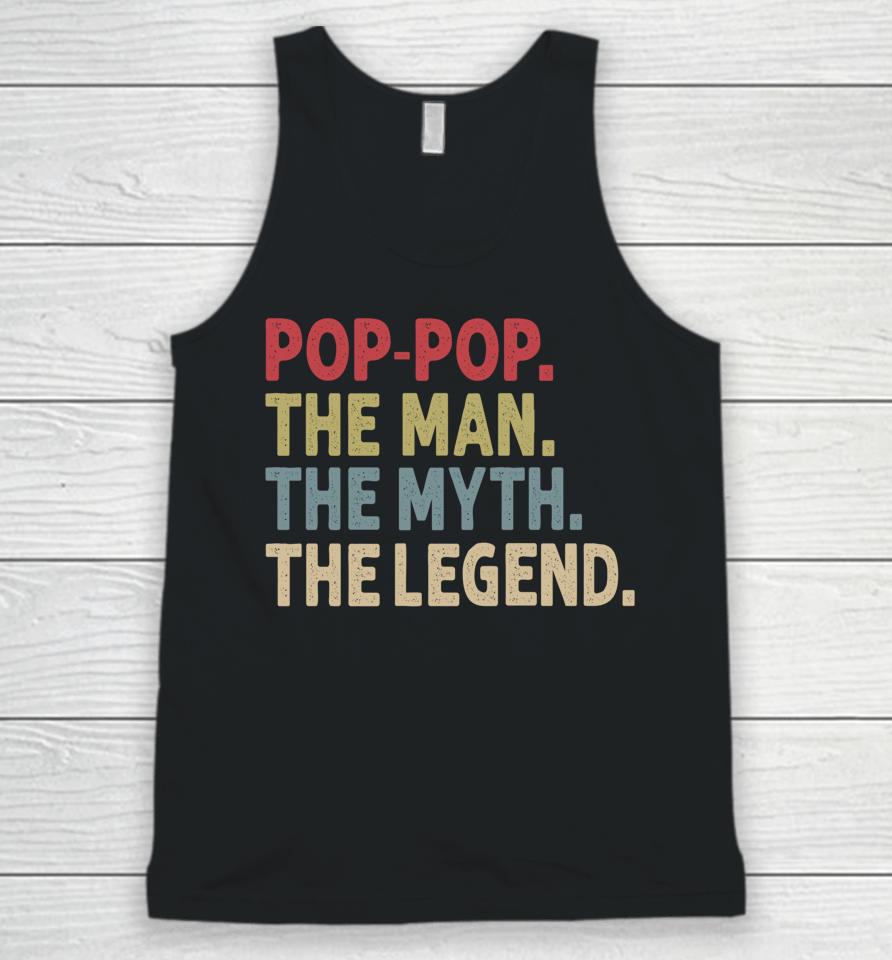 Pop-Pop The Man The Myth The Legend Funny Gift For Grandpa Unisex Tank Top