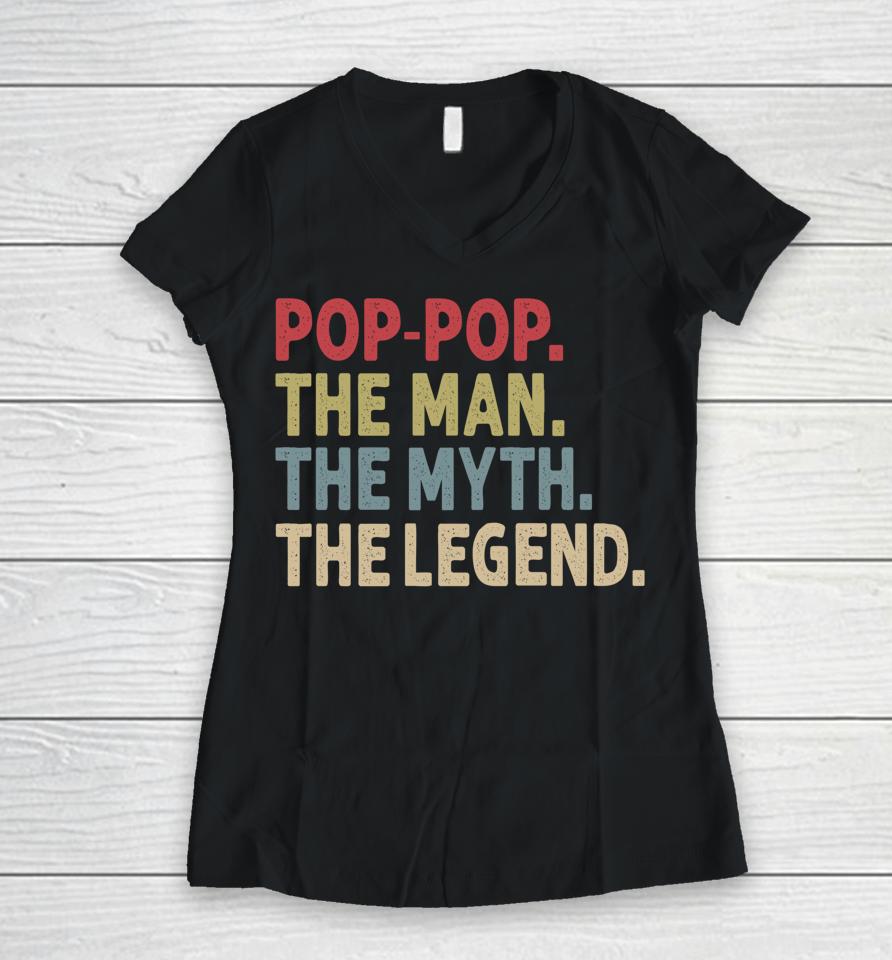 Pop-Pop The Man The Myth The Legend Funny Gift For Grandpa Women V-Neck T-Shirt