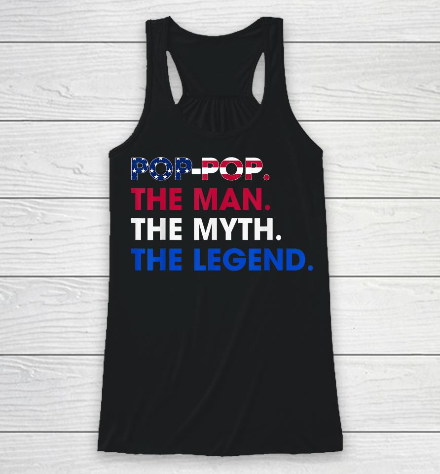 Pop-Pop The Man The Myth The Legend Funny Grandpa 4Th July Racerback Tank