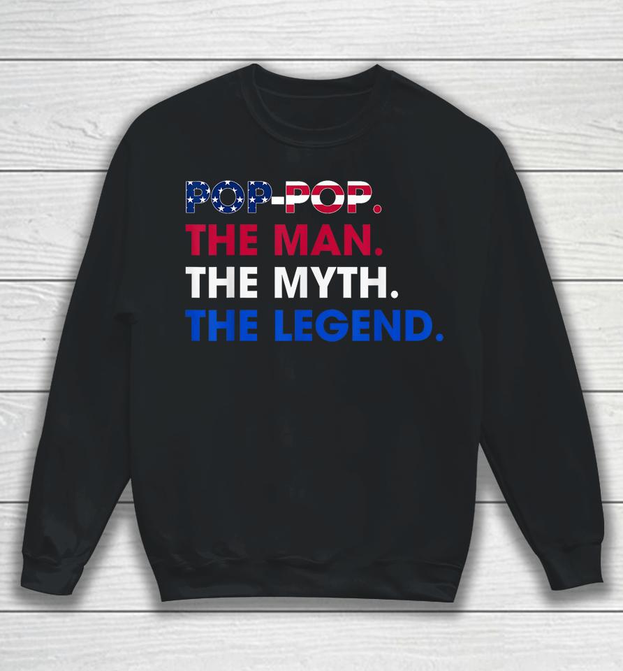 Pop-Pop The Man The Myth The Legend Funny Grandpa 4Th July Sweatshirt