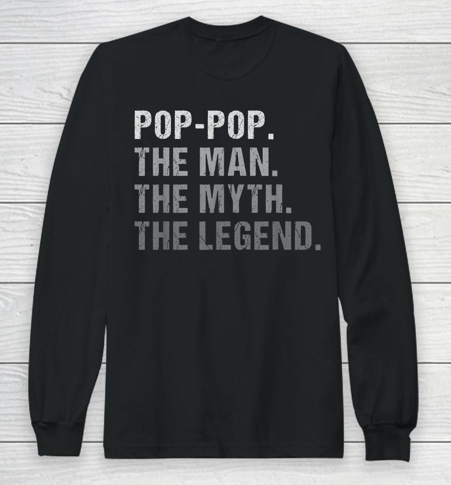 Pop-Pop The Man The Myth The Legend Long Sleeve T-Shirt