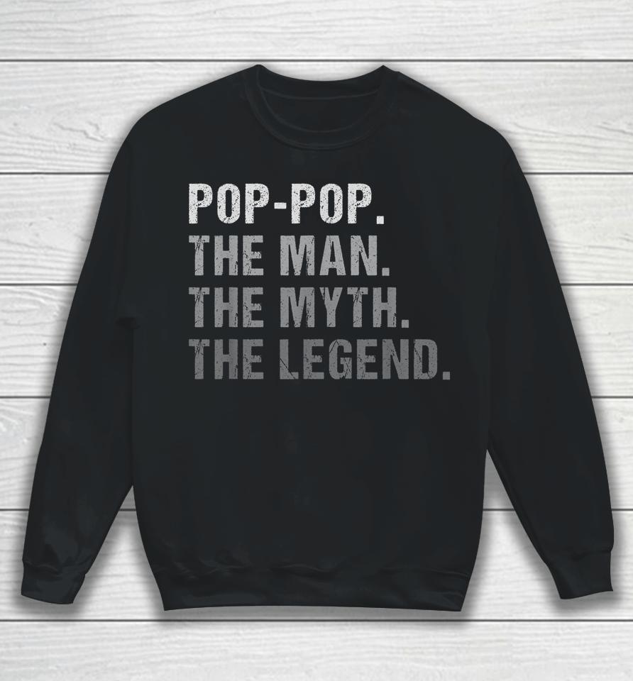 Pop-Pop The Man The Myth The Legend Sweatshirt
