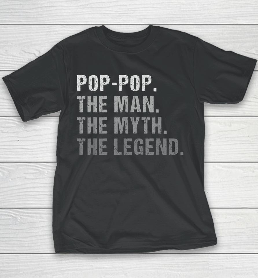 Pop-Pop The Man The Myth The Legend Youth T-Shirt