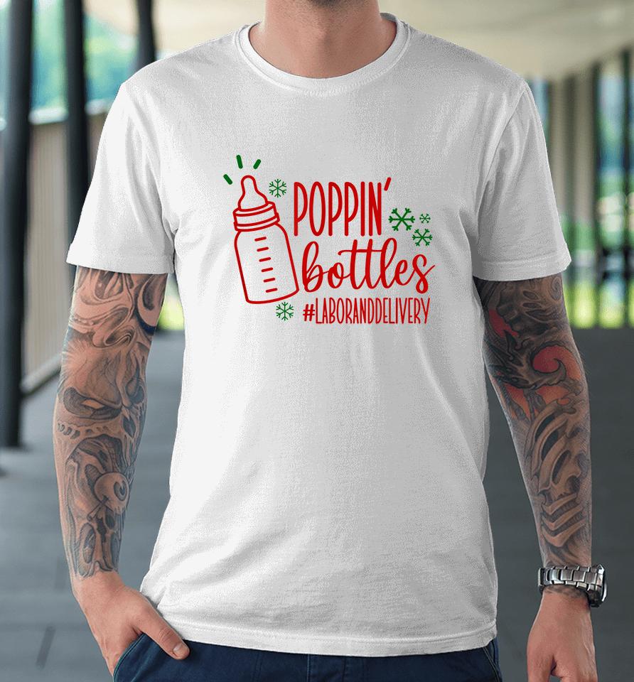 Poppin Bottles Labor And Delivery Nurse Premium T-Shirt