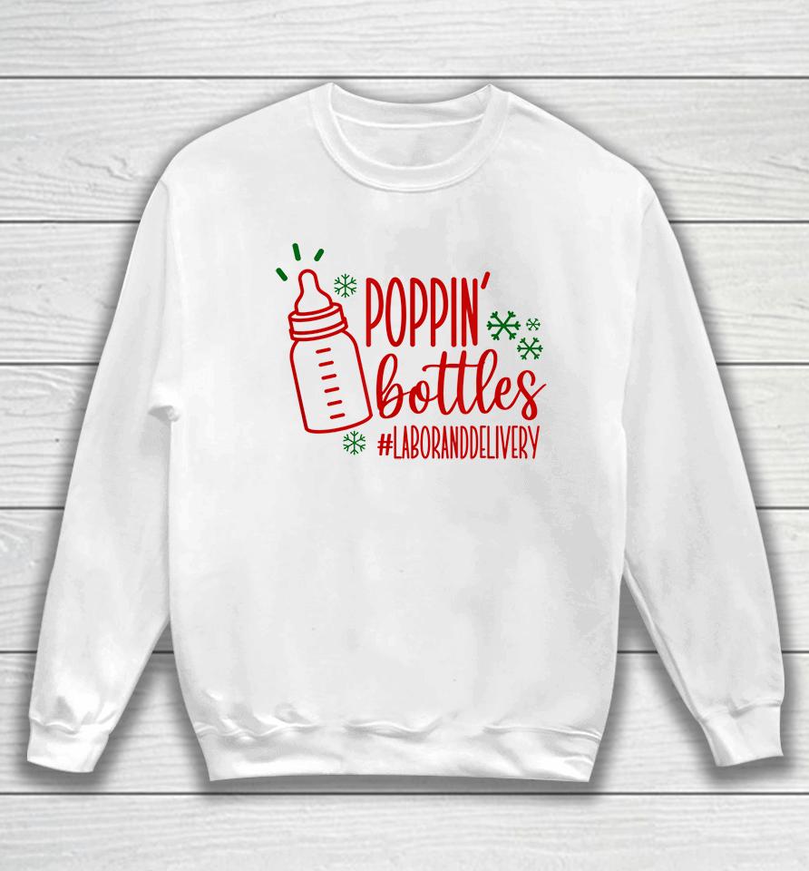 Poppin Bottles Labor And Delivery Nurse Sweatshirt