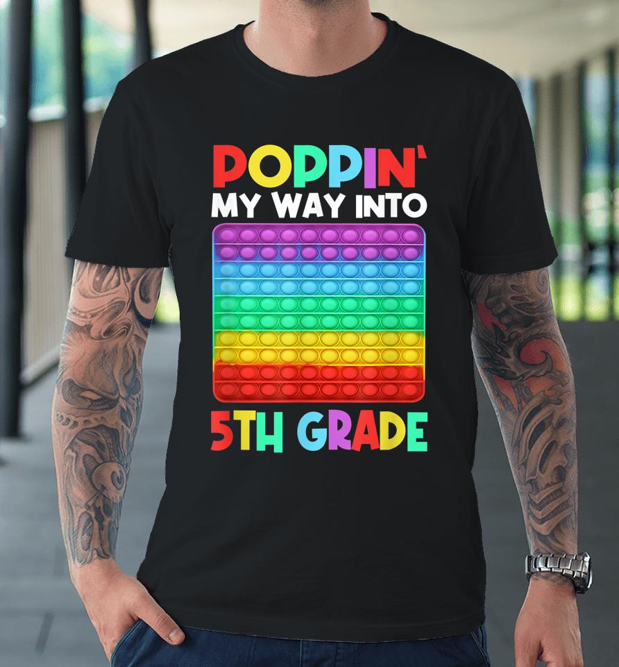 Poppin' My Way Into 5Th Grade Happy First Day Of School Premium T-Shirt