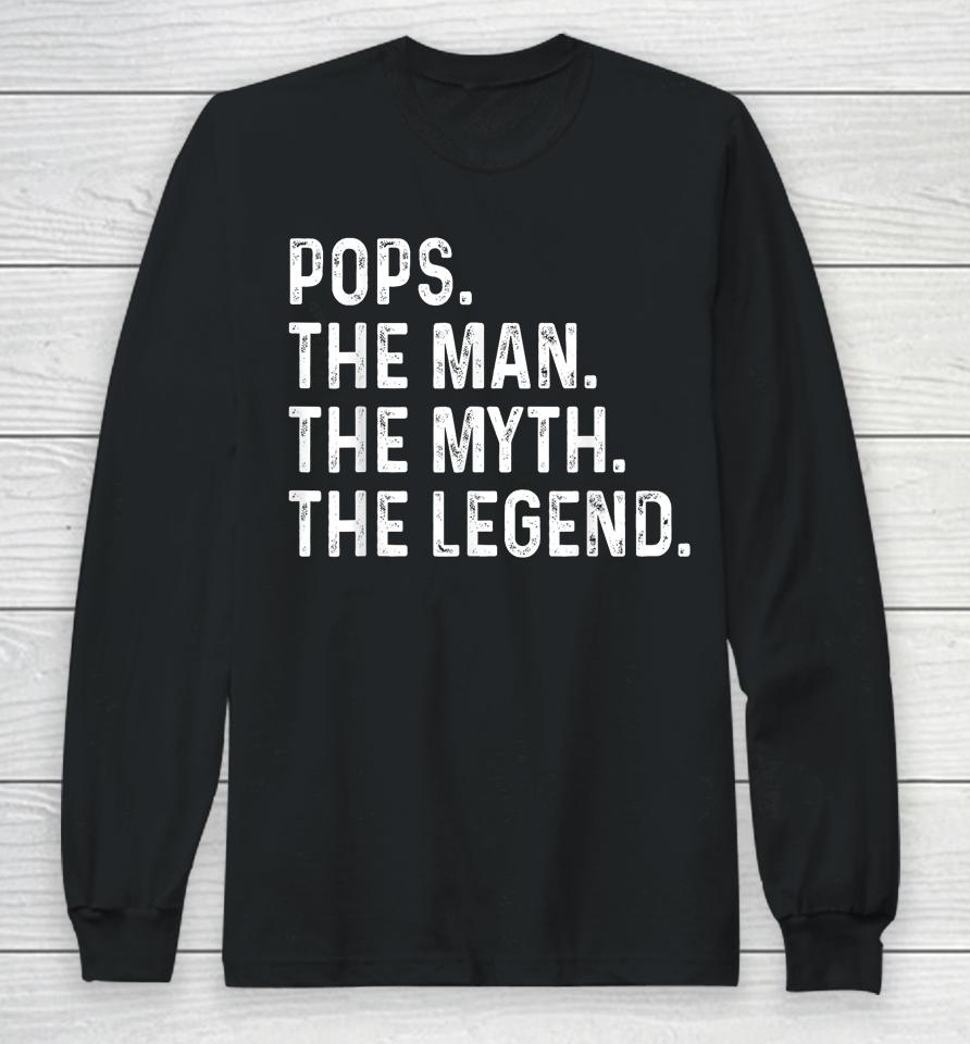 Pops The Man The Myth The Legend Fathers Day Gift Grandpa Long Sleeve T-Shirt
