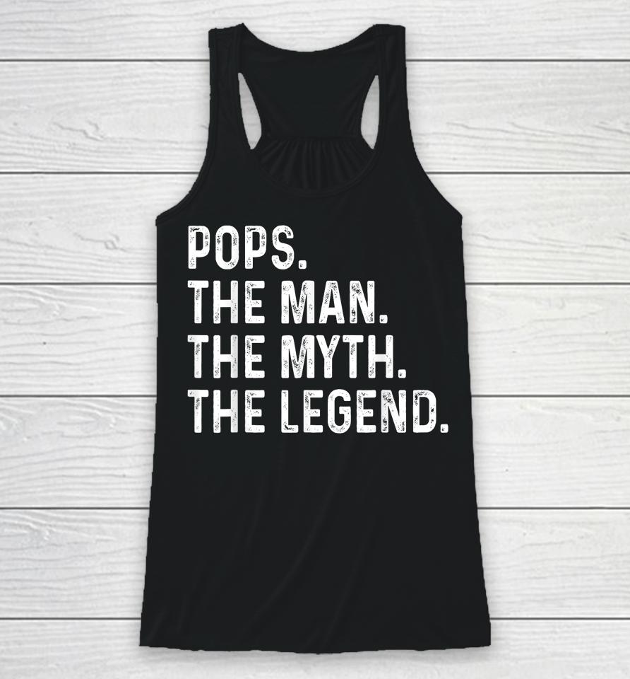 Pops The Man The Myth The Legend Fathers Day Gift Grandpa Racerback Tank