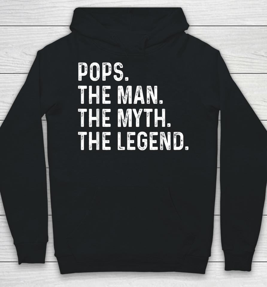 Pops The Man The Myth The Legend Fathers Day Gift Grandpa Hoodie