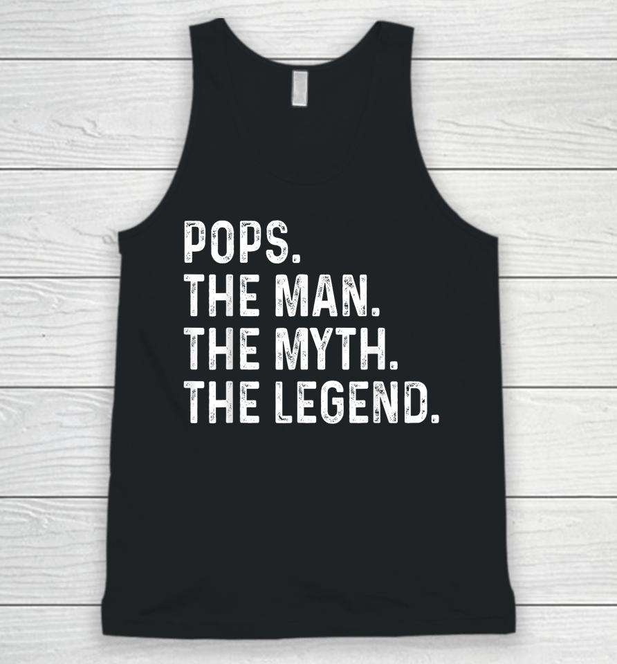 Pops The Man The Myth The Legend Fathers Day Gift Grandpa Unisex Tank Top