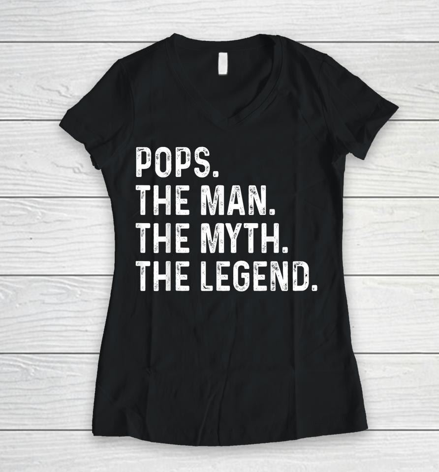Pops The Man The Myth The Legend Fathers Day Gift Grandpa Women V-Neck T-Shirt
