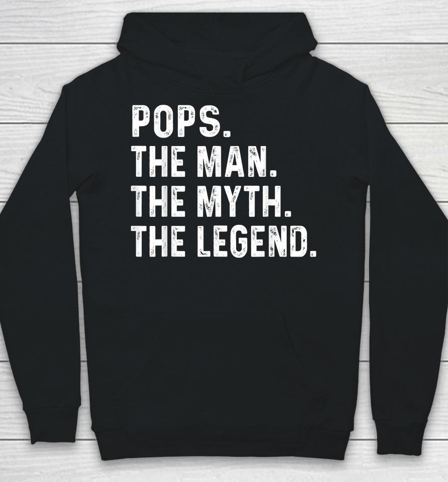 Pops The Man The Myth The Legend Fathers Day Gift Hoodie