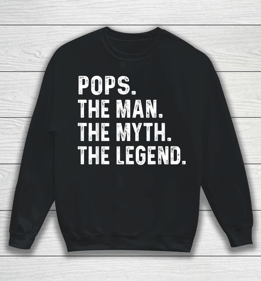 Pops The Man The Myth The Legend Fathers Day Gift Sweatshirt