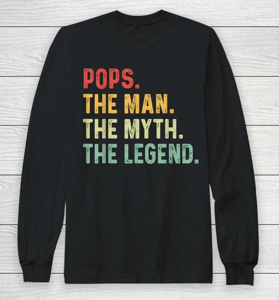 Pops The Man The Myth The Legend Fathers Day Gift Long Sleeve T-Shirt
