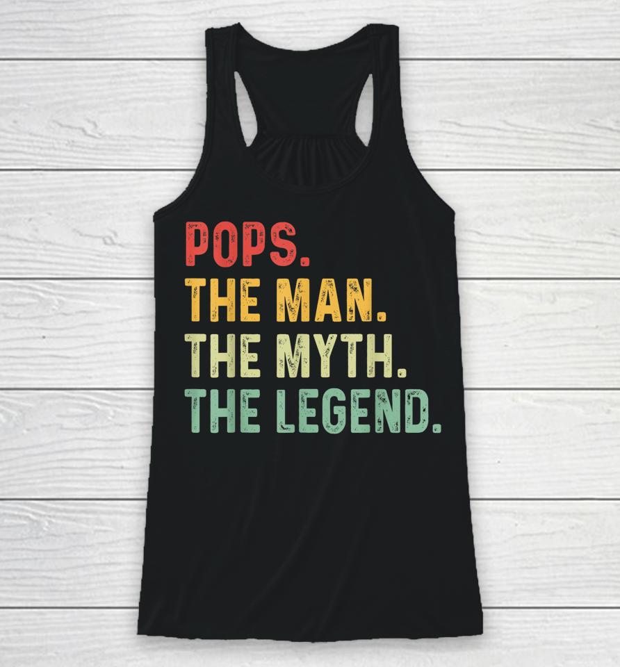 Pops The Man The Myth The Legend Fathers Day Gift Racerback Tank
