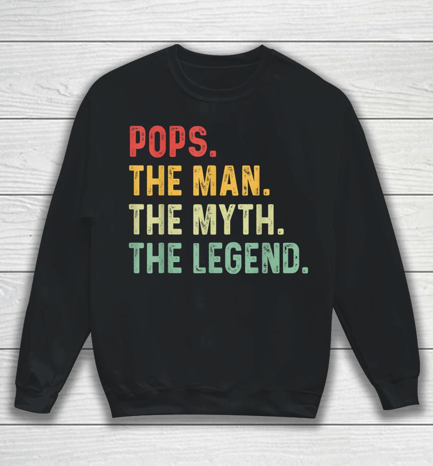 Pops The Man The Myth The Legend Fathers Day Gift Sweatshirt