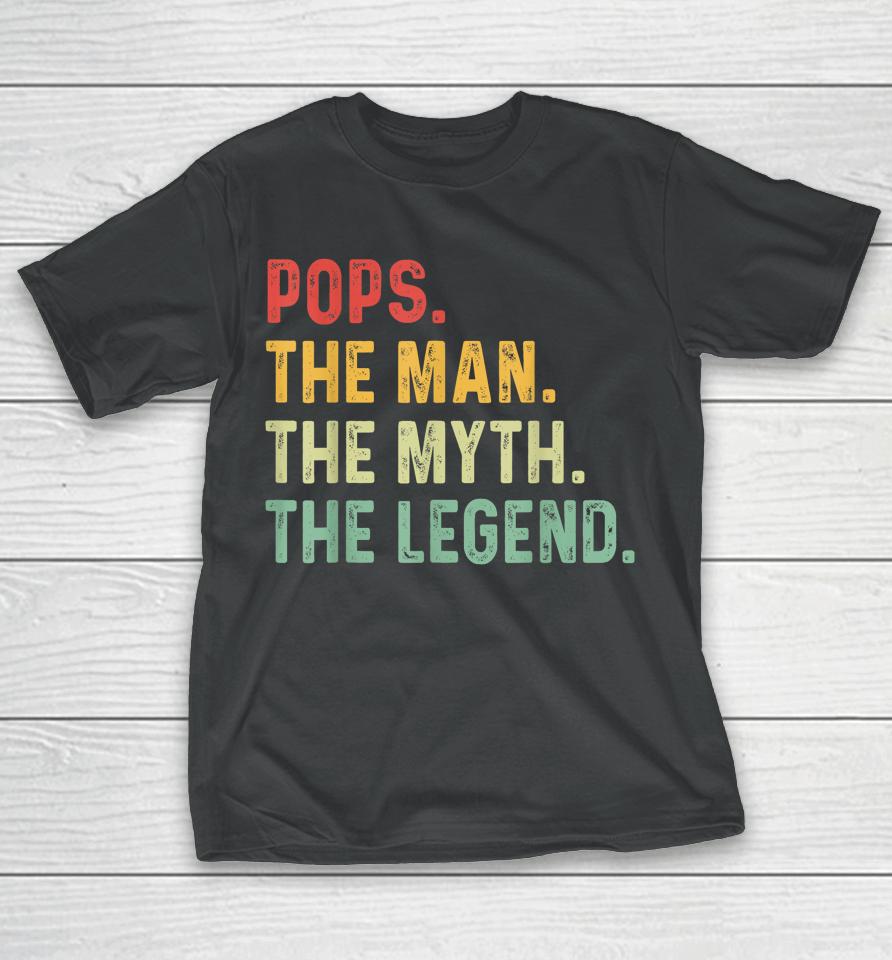 Pops The Man The Myth The Legend Fathers Day Gift T-Shirt