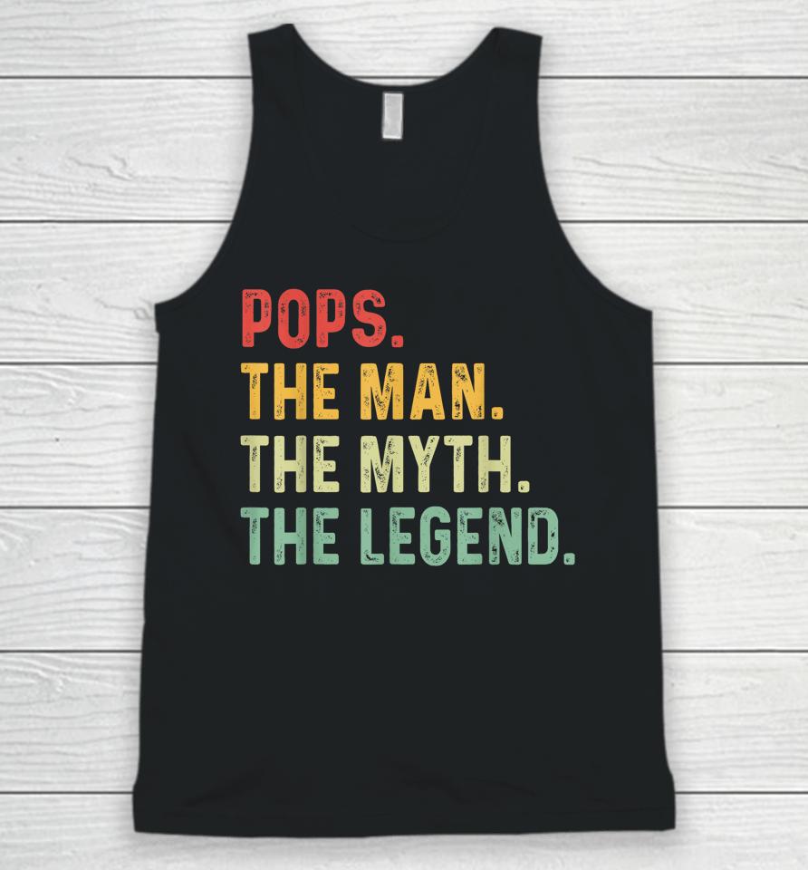 Pops The Man The Myth The Legend Fathers Day Gift Unisex Tank Top