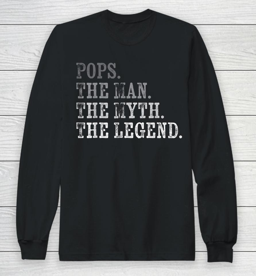 Pops The Man The Myth The Legend Vintage Father's Day Gift Long Sleeve T-Shirt