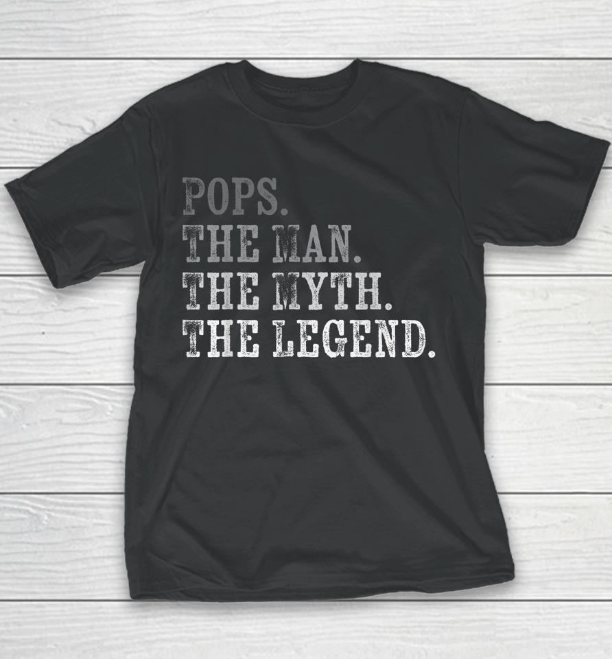 Pops The Man The Myth The Legend Vintage Father's Day Gift Youth T-Shirt