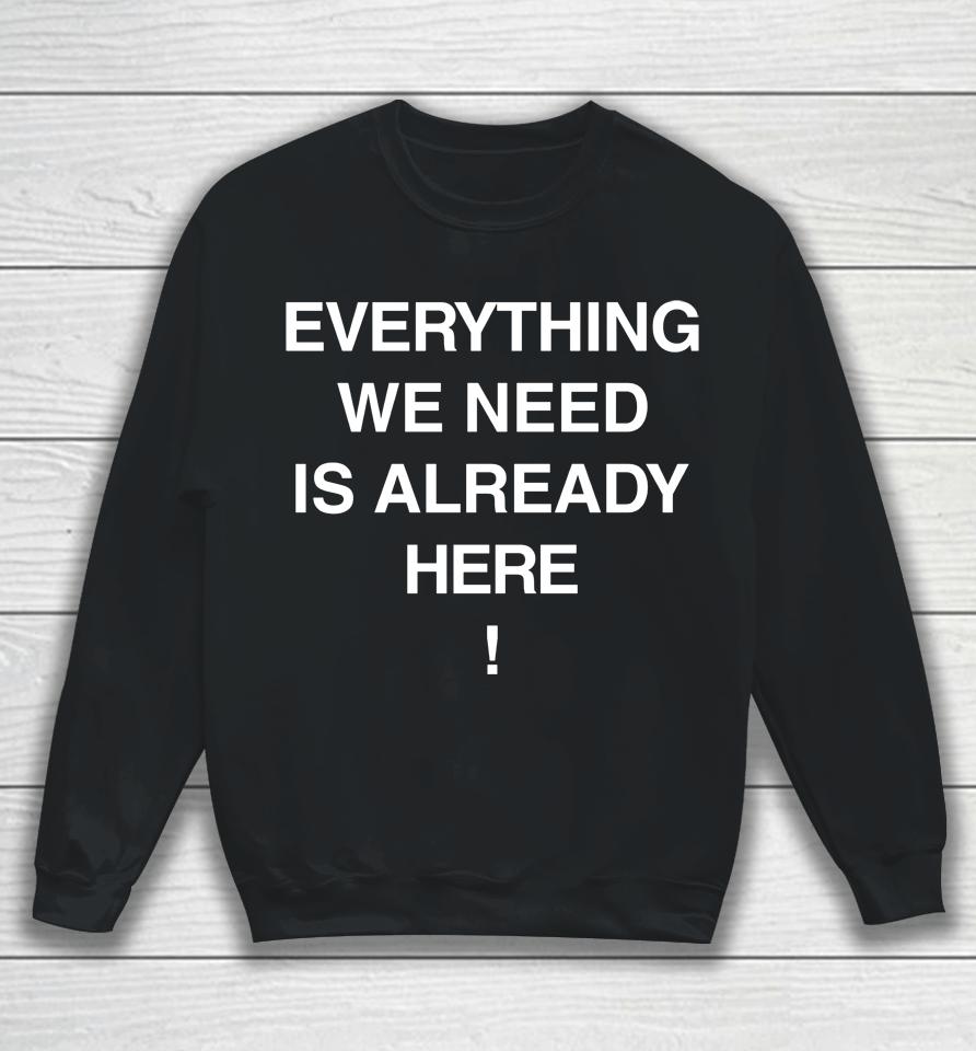 Porter Robinson Merch Everything We Need Is Already Here Sweatshirt