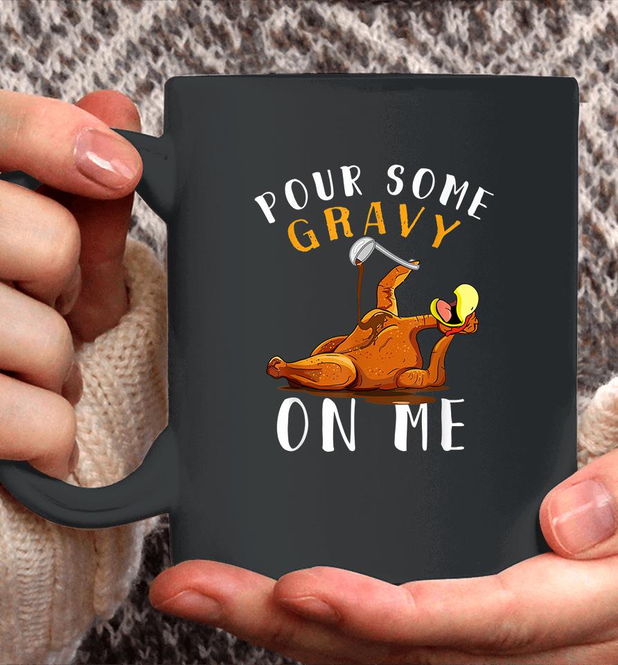 Pour Some Gravy On Me Happy Thanksgiving Coffee Mug