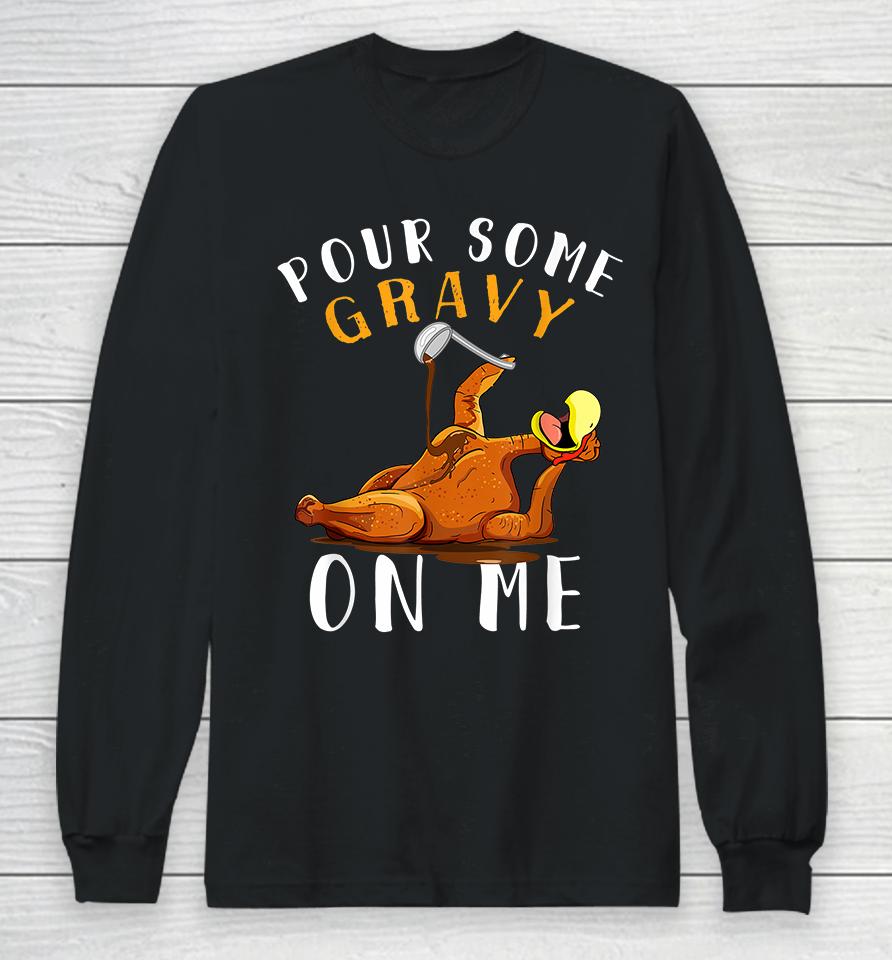 Pour Some Gravy On Me Happy Thanksgiving Long Sleeve T-Shirt