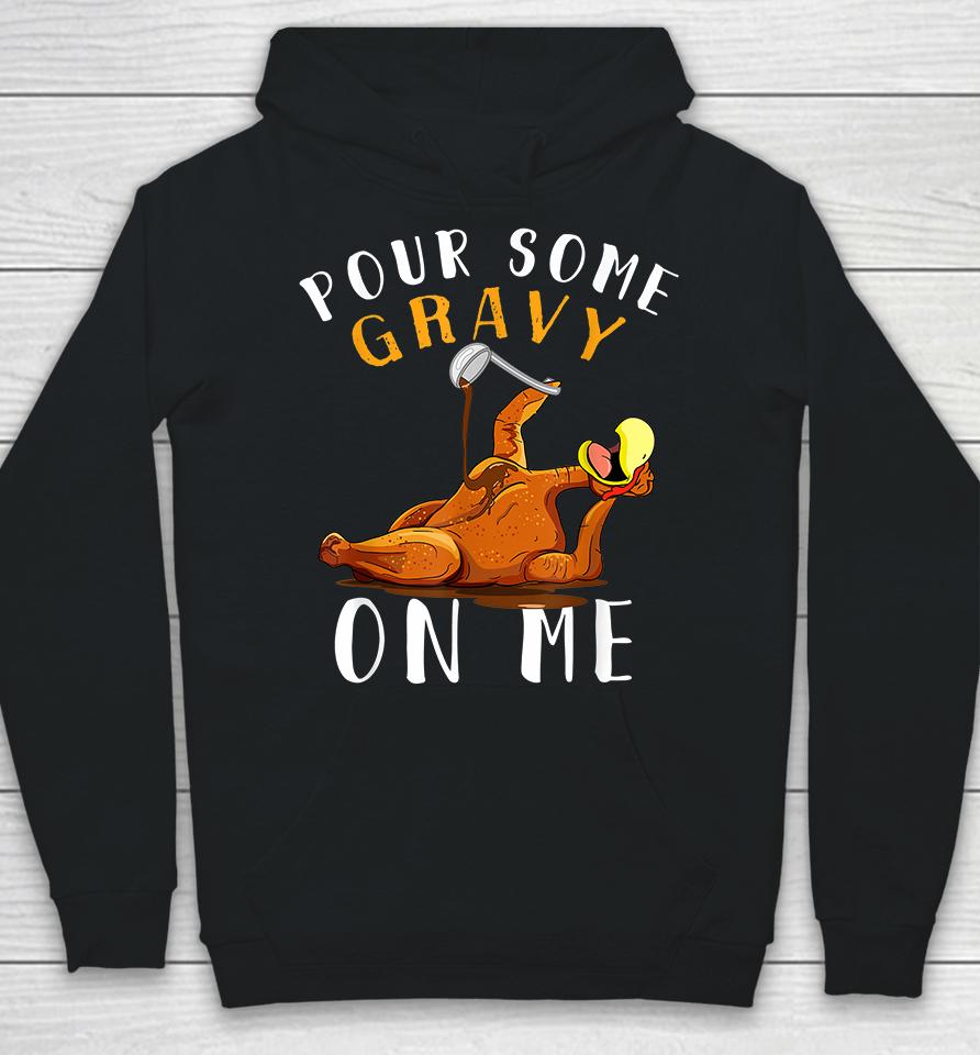 Pour Some Gravy On Me Happy Thanksgiving Hoodie