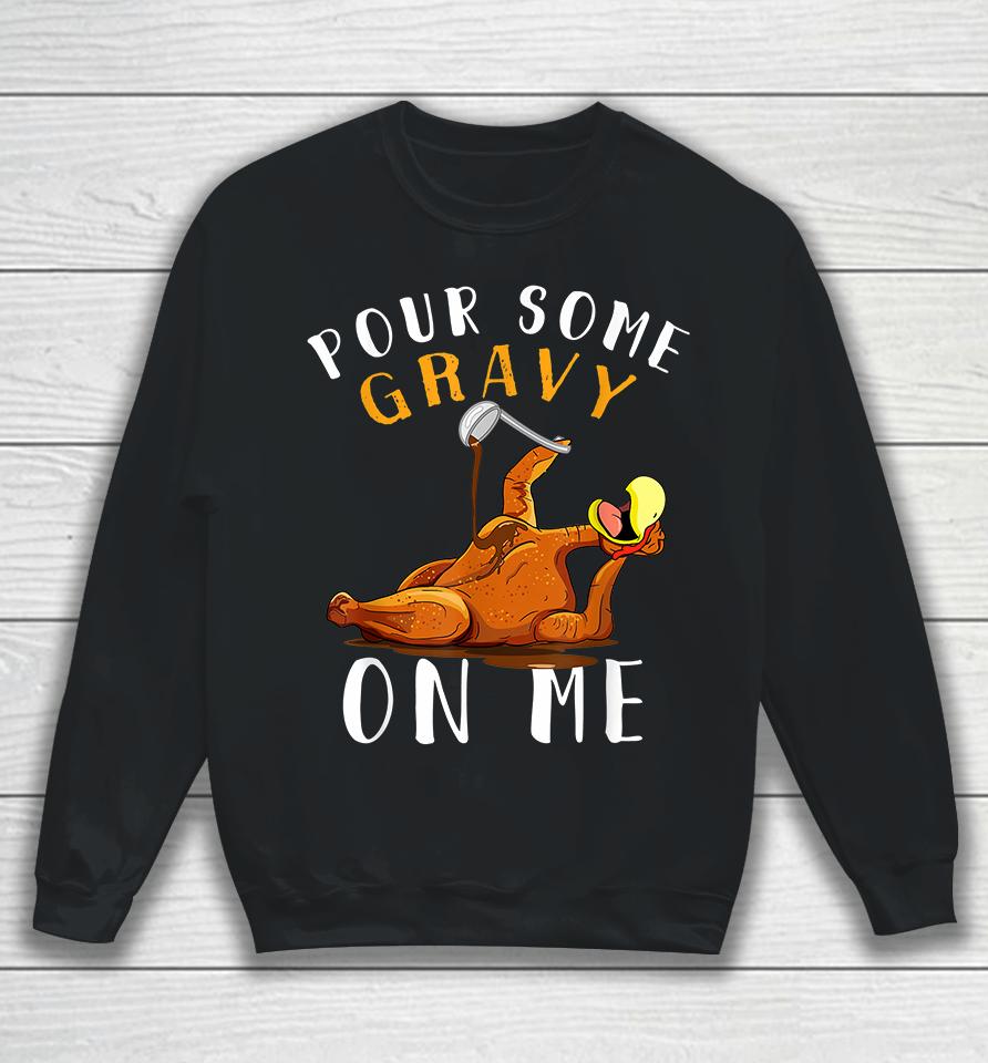 Pour Some Gravy On Me Happy Thanksgiving Sweatshirt