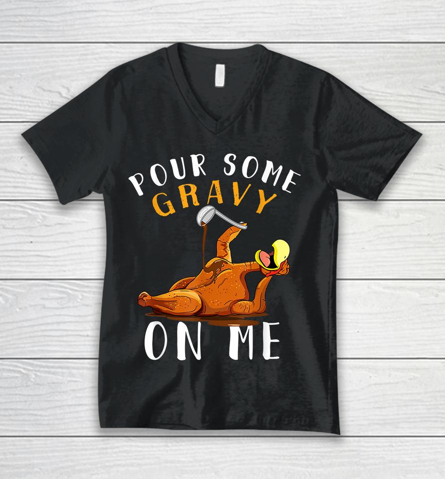 Pour Some Gravy On Me Happy Thanksgiving Unisex V-Neck T-Shirt