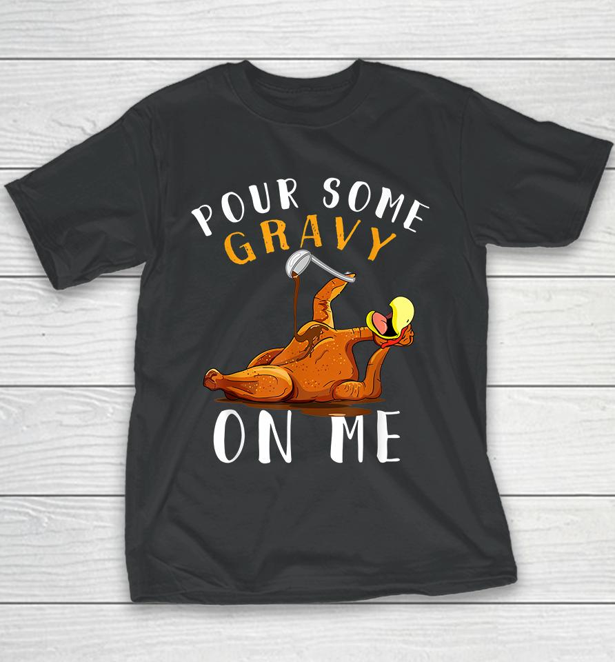 Pour Some Gravy On Me Happy Thanksgiving Youth T-Shirt