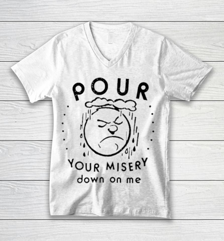 Pour Your Misery Down On Me Unisex V-Neck T-Shirt