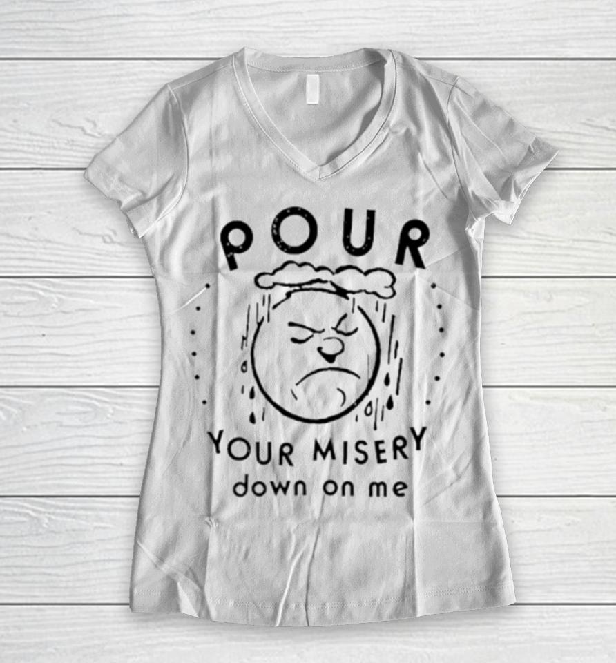 Pour Your Misery Down On Me Women V-Neck T-Shirt
