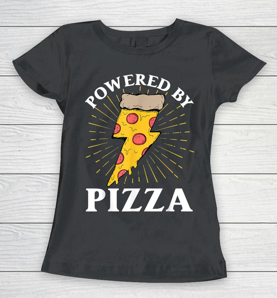 Powered By Pizza Women T-Shirt
