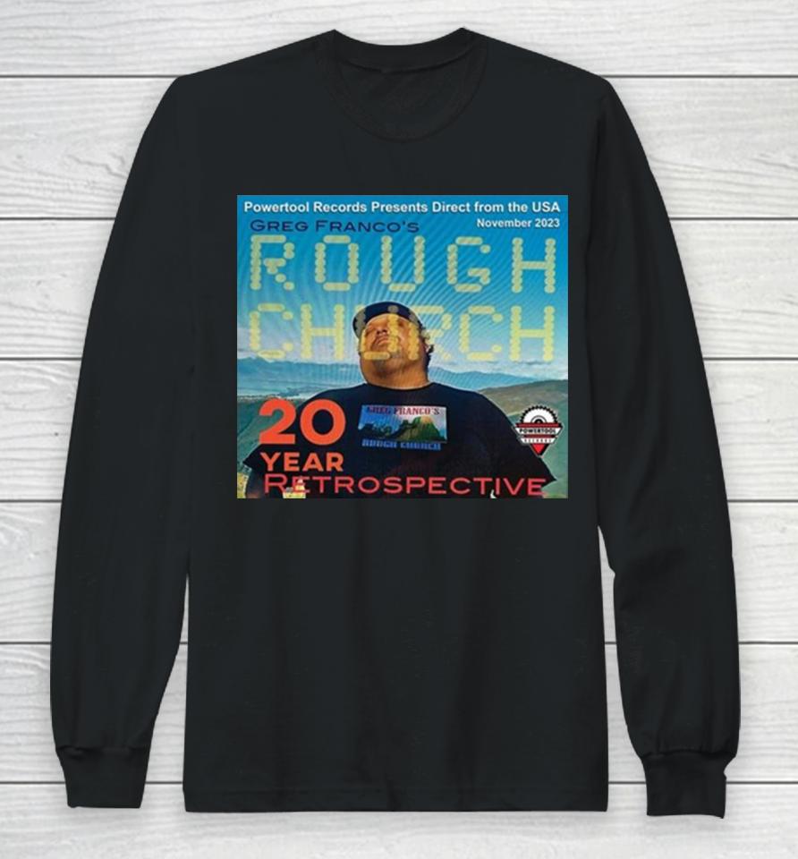 Powertool Records Presents Direct From The Usa November 2023 Greg Franco’s Rough Church 20 Year Retrospective Long Sleeve T-Shirt