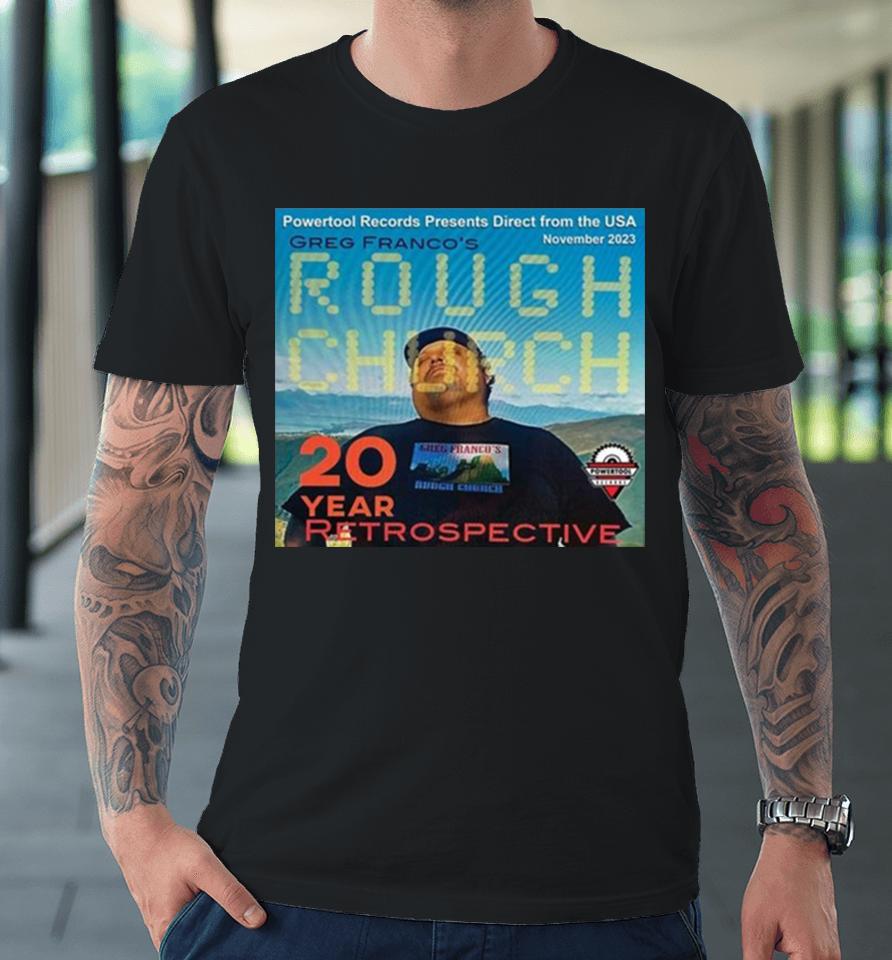 Powertool Records Presents Direct From The Usa November 2023 Greg Franco’s Rough Church 20 Year Retrospective Premium T-Shirt